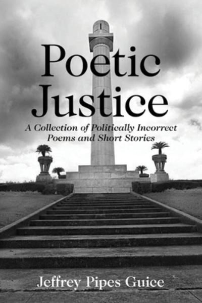 Cover for Jeffrey P Guice · Poetic Justice: A Collection of Politically Incorrect Poems and Short Stories (Paperback Book) (2022)
