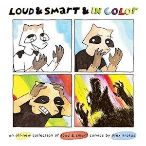 Cover for Alex Krokus · Loud &amp; Smart &amp; In Color: an all-new collection of loud &amp; smart comics (Paperback Book) (2025)