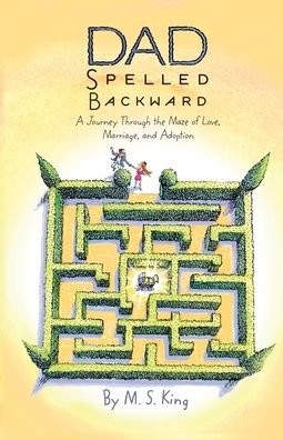 Cover for M S King · Dad Spelled Backward: A Journey Through the Maze of Love, Marriage, and Adoption (Paperback Book) (2022)