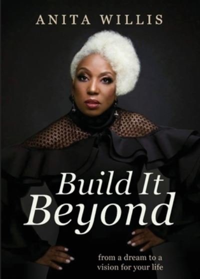 Cover for Anita Willis · Build It Beyond: From a Dream to a Vision for Your Life (Paperback Book) (2022)