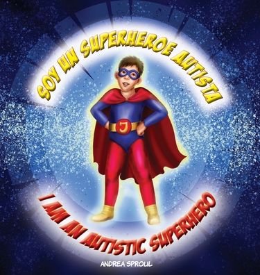 Cover for Andrea M Sproul · Soy un Superheroe Autista / I am an Autistic Superhero (Hardcover Book) (2022)