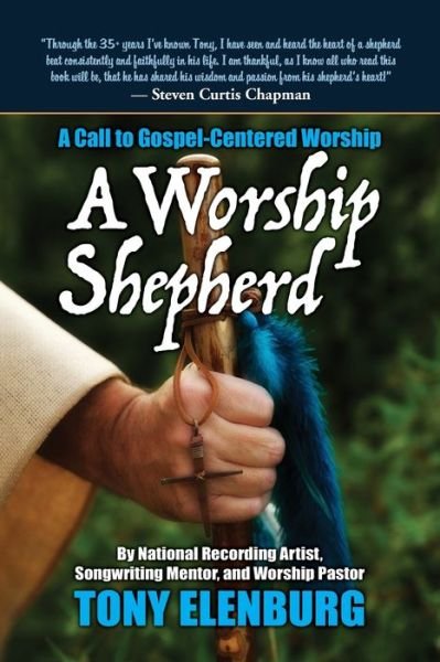 Cover for Tony Elenburg · A Worship Shepherd: A Call to Gospel-Centered Worship (Paperback Book) (2022)