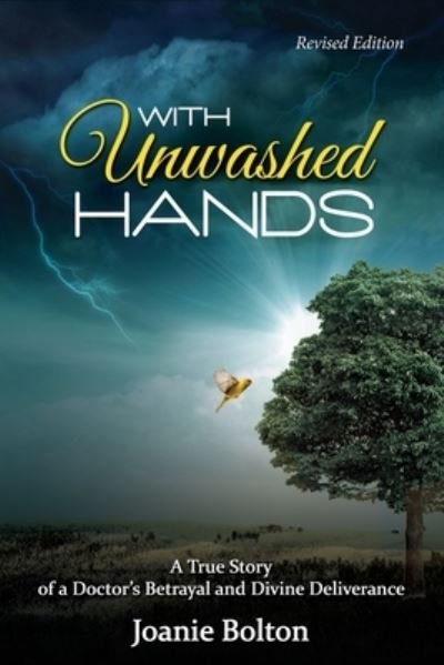 Cover for Joanie A Bolton · With Unwashed Hands: A True Story of a Doctor's Betrayal and Divine Deliverance. (Paperback Book) (2022)