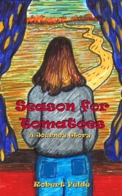 Cover for Robert Felde · Season for Tomatoes: A Journey Story (Paperback Book) (2022)