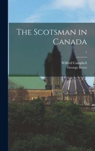 Cover for George 1844-1931 Bryce · The Scotsman in Canada; 1 (Hardcover Book) (2021)