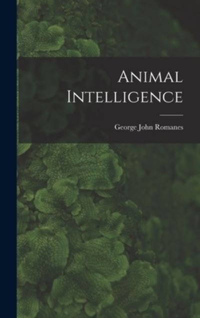 Cover for George John 1848-1894 Romanes · Animal Intelligence [microform] (Hardcover Book) (2021)