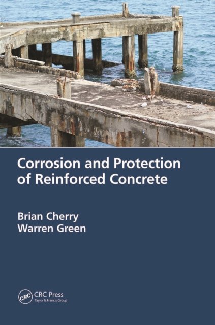 Cover for Cherry, Brian (Late, of Monash University, Australia) · Corrosion and Protection of Reinforced Concrete (Paperback Book) (2022)