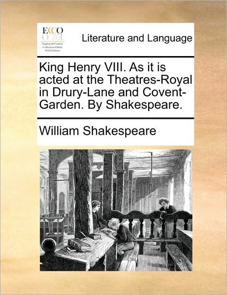 Cover for William Shakespeare · King Henry Viii. As It is Acted at the Theatres-royal in Drury-lane and Covent-garden. by Shakespeare. (Paperback Book) (2010)