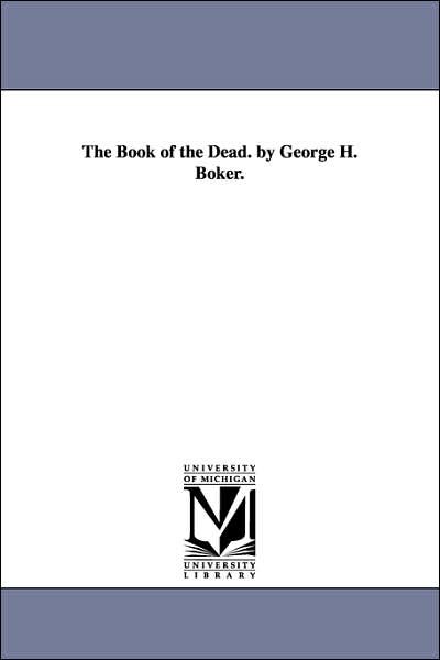 Cover for Michigan Historical Reprint Series · The Book of the Dead. by George H. Boker. (Paperback Book) (2006)