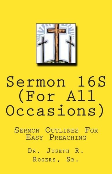 Cover for Dr. Joseph R. Rogers Sr. · Sermon 16s (For All Occasions...): Sermon Series for Easy Preaching (Paperback Book) (2010)