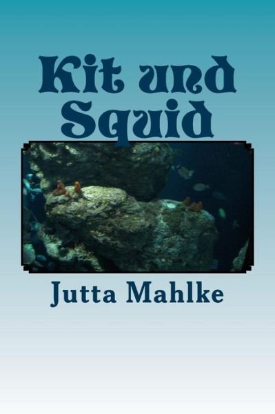 Cover for Jutta J Mahlke M a · Kit Und Squid: Sammelband I-iv (Paperback Book) (2014)