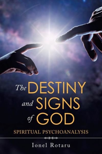 Cover for Ionel Rotaru · The Destiny and Signs of God: Spiritual Psychoanalysis (Paperback Book) (2020)