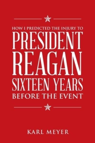Cover for Karl Meyer · How I Predicted the Injury to President Reagan Sixteen Years Before the Event (Paperback Book) (2022)