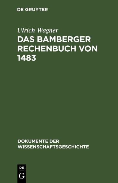 Cover for Ulrich Wagner · Das Bamberger Rechenbuch Von 1483 - Dokumente Der Wissenschaftsgeschichte (Hardcover Book) [Reprint 2022 edition] (1989)