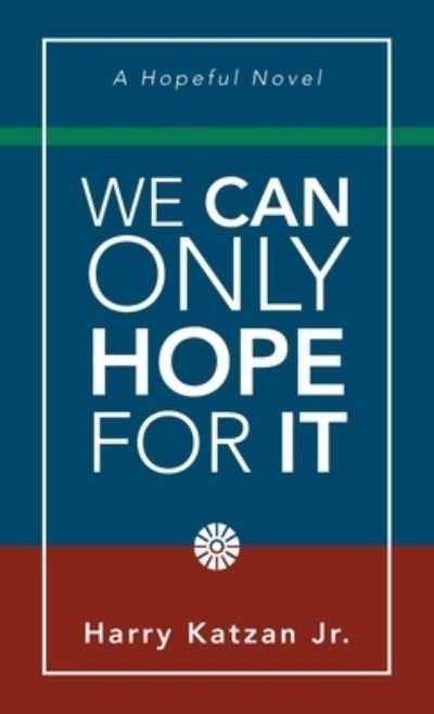 Cover for Harry Katzan Jr. · We Can Only Hope for It (Book) (2023)
