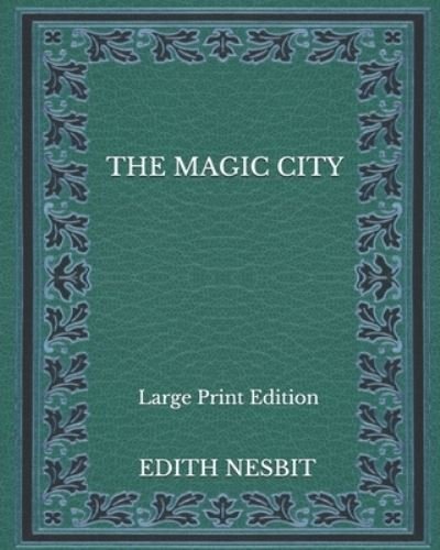 Cover for Edith Nesbit · The Magic City - Large Print Edition (Paperback Book) (2020)