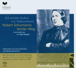 Cover for Lutz Lansemann  Michael Rotschopf  Thomas Gunther · Vera Forester Ich Mochte Lachen Vor Todesschmerz  Robert Schumanns Letzter Weg (SACD) (2005)