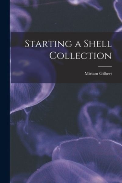 Cover for Miriam Gilbert · Starting a Shell Collection (Paperback Book) (2021)