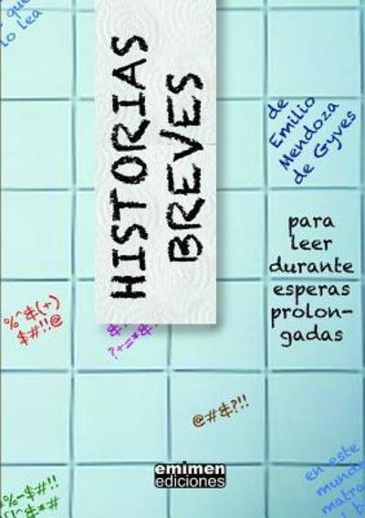 Cover for Emilio Mendoza De Gyves · Historias Breves, Para Leer Durante Esperas Prolongadas (Paperback Book) (2015)