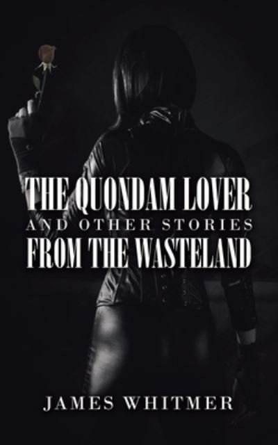 Cover for James Whitmer · The Quondam Lover and Other Stories from the Wasteland (Paperback Book) (2021)