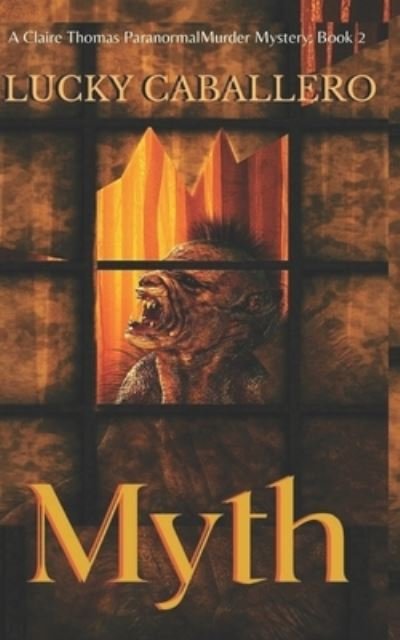Cover for Lucky Caballero · Myth: A Claire Thomas Murder Mystery - A Clair Thomas Murder Mystery (Paperback Book) (2018)