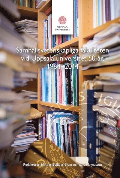 Cover for Lars Magnusson · Samhällsvetenskapliga fakulteten vid Uppsala universitet 50 år : 1964-2014 (Hardcover Book) (2015)