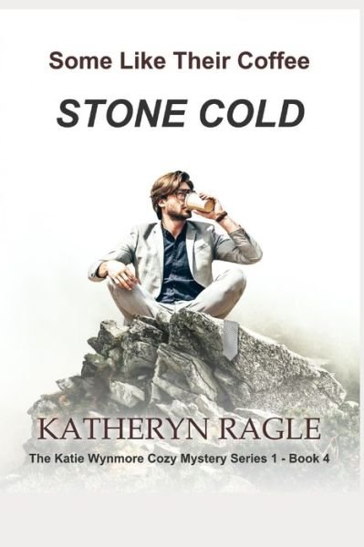Cover for Katheryn Ragle · Some Like Their Coffee Stone Cold - Katie Wynmore Cozy Mystery (Paperback Book) (2022)