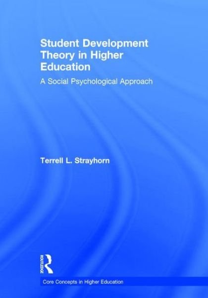 Cover for Strayhorn, Terrell L. (Virginia Union University) · Student Development Theory in Higher Education: A Social Psychological Approach - Core Concepts in Higher Education (Hardcover Book) (2015)