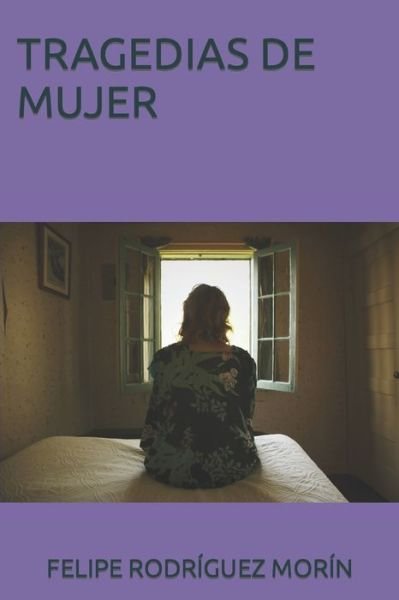 Tragedias de Mujer - Felipe Rodríguez Morín - 图书 -  - 9781982917623 - 2022年8月24日