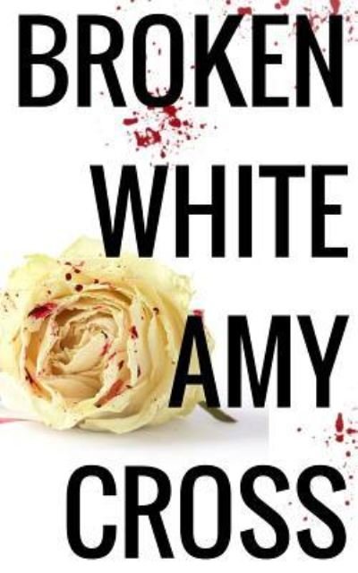 Cover for Amy Cross · Broken White (Paperback Book) (2018)