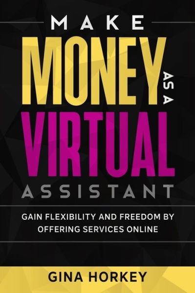 Cover for Sally Miller · Make Money As A Virtual Assistant: Gain Flexibility And Freedom By Offering Services Online - Make Money from Home (Paperback Book) (2020)
