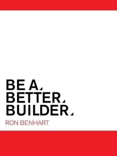 Cover for Ron Benhart · Be a Better Builder (Paperback Book) (2020)