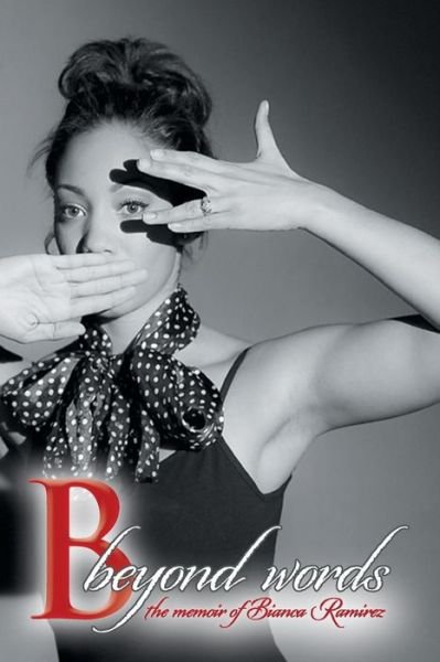 Cover for Bianca Ramirez · B Beyond Words: the Memoir of Bianca Ramirez (Paperback Book) (2013)