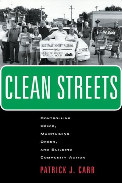 Cover for Patrick J. Carr · Clean Streets: Controlling Crime, Maintaining Order, and Building Community Activism - New Perspectives in Crime, Deviance, and Law (Paperback Book) (2005)