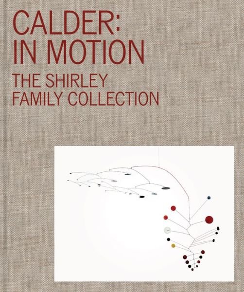 Cover for José Diaz · Calder: In Motion: The Shirley Family Collection (Hardcover Book) (2024)