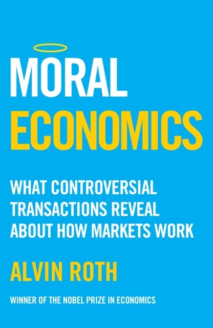 Cover for Alvin Roth · Moral Economics: What Controversial Transactions Reveal About How Markets Work (Paperback Book) (2026)
