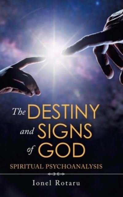 Cover for Ionel Rotaru · The Destiny and Signs of God: Spiritual Psychoanalysis (Hardcover Book) (2020)