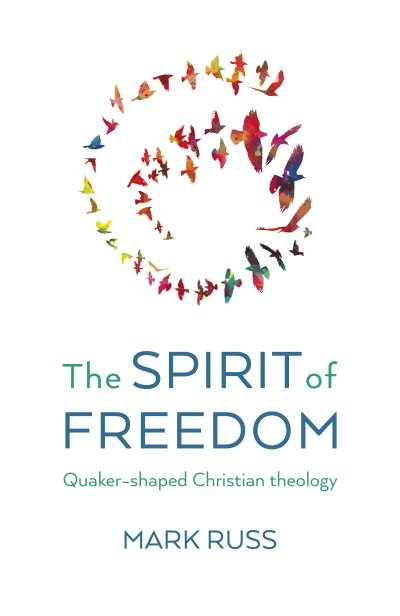 Cover for Mark Russ · Spirit of Freedom, The: Quaker-shaped Christian Theology (Paperback Book) (2024)