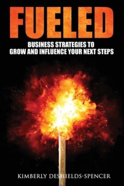 Fueled - Kimberly Deshields-Spencer - 图书 - Createspace Independent Publishing Platf - 9781981316632 - 2017年12月5日