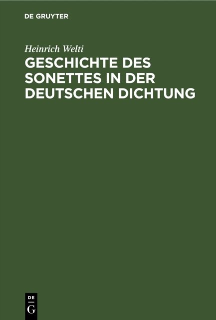 Cover for Heinrich Welti · Geschichte Des Sonettes in Der Deutschen Dichtung: Mit Einer Einleitung. Uber Heimat, Entstehung Und Wesen Der Sonettform (Hardcover Book) [Reprint 2020 edition] (1901)