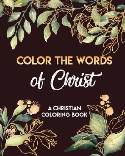 Cover for Evonne Ammar · Color The Words Of Christ (A Christian Coloring Book) (Paperback Book) (2020)