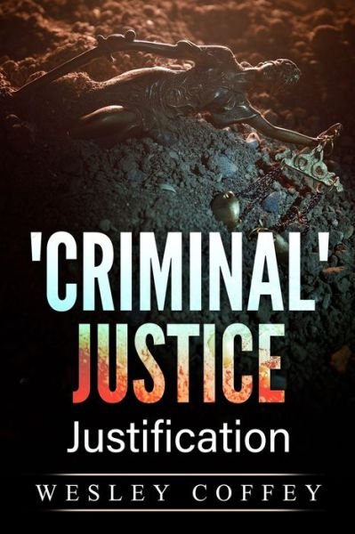 Cover for Wesley Paul Coffey · 'Criminal' Justice: Justification (Paperback Book) (2021)