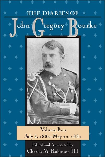 Cover for John Gregory Bourke · The Diaries of John Gregory Bourke v. 4; July 3, 1880-May 22, 1881 (Hardcover Book) (2009)