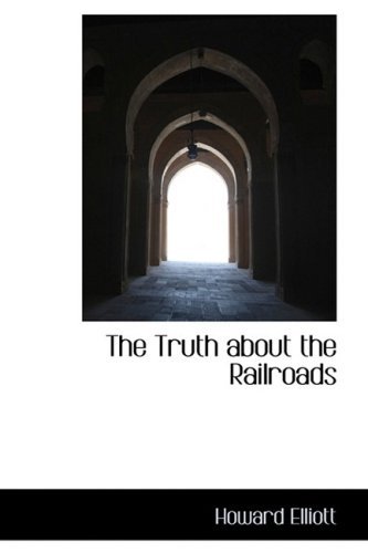 Cover for Howard Elliott · The Truth About the Railroads (Paperback Book) (2009)