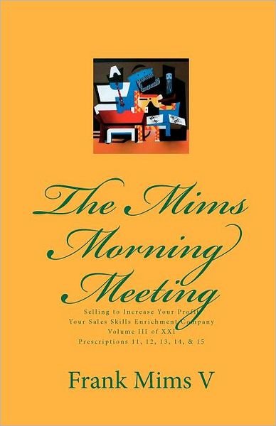Cover for Frank Mims V · The Mims Morning Meeting: Selling to Increase Your Profits Vol. 3 of 21 (Paperback Book) (2010)