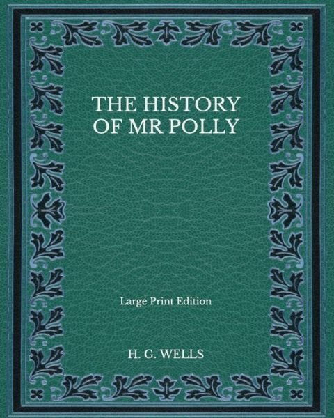 Cover for H G Wells · The History of Mr Polly - Large Print Edition (Paperback Book) (2020)