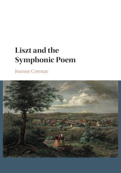 Cover for Cormac, Joanne (University of Nottingham) · Liszt and the Symphonic Poem (Paperback Book) (2019)