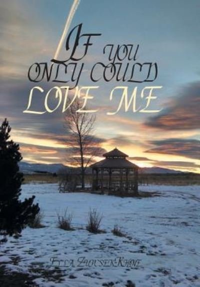 Cover for Ella Zupcsek-Rhine · If you only could love me (Hardcover Book) (2017)