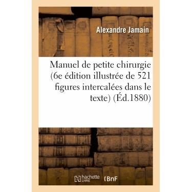 Cover for Jamain a · Manuel de Petite Chirurgie (6e Edition Illustree de 521 Figures Intercalees Dans Le Texte) - Sciences (Paperback Book) (2013)