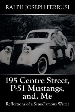 Cover for Ralph Joseph Ferrusi · 195 Centre Street, P-51 Mustangs, And, Me (Paperback Book) (2021)